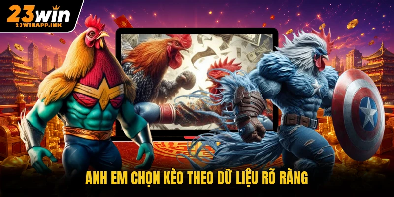 Anh em chọn kèo theo dữ liệu rõ ràng