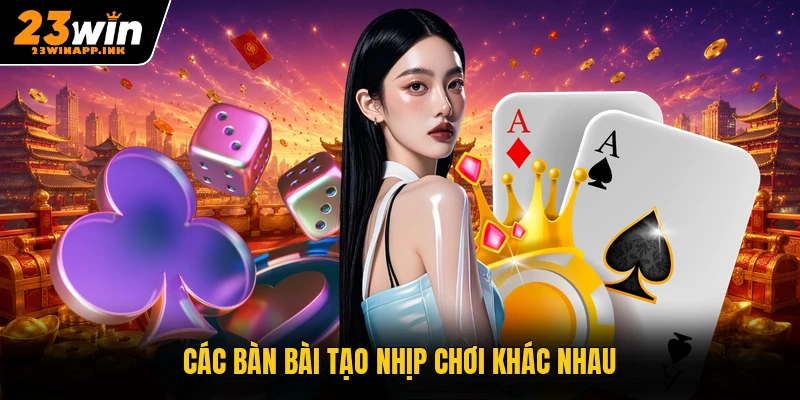 Các bàn bài tạo nhịp chơi khác nhau