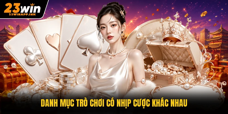Danh mục trò chơi có nhịp cược khác nhau