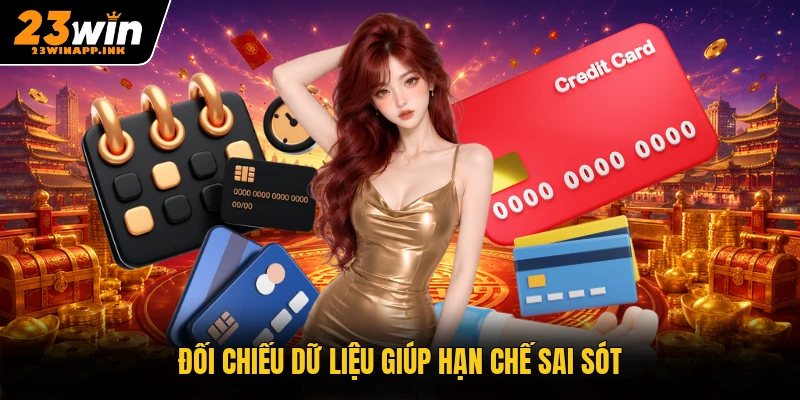 Đối chiếu dữ liệu giúp hạn chế sai sót