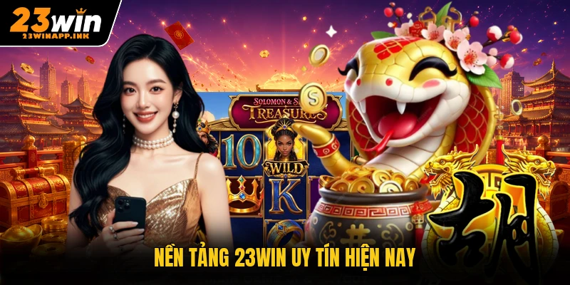 Nền tảng 23WIN uy tín hiện nay
