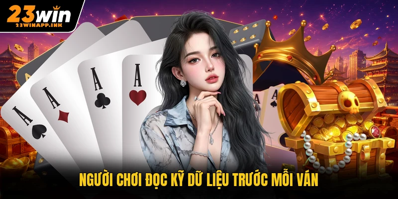 Người chơi đọc kỹ dữ liệu trước mỗi ván