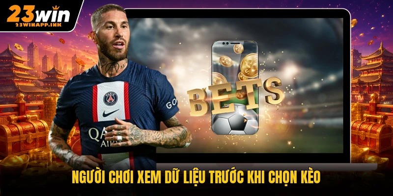 Người chơi xem dữ liệu trước khi chọn kèo