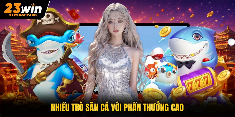 Nhiều trò săn cá với phần thưởng cao