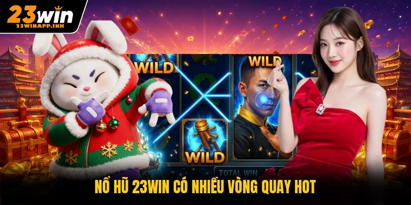 Nổ hũ 23WIN có nhiều vòng quay hot