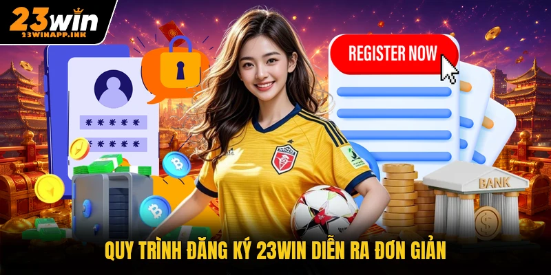 Quy trình đăng ký 23WIN diễn ra đơn giản
